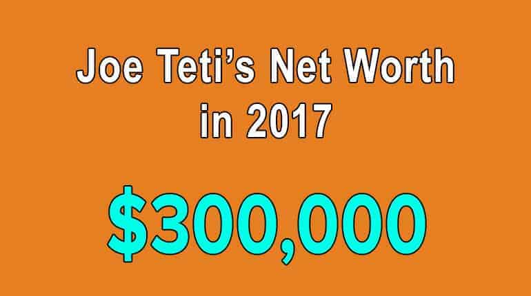 Joe Teti's net worth is $300000