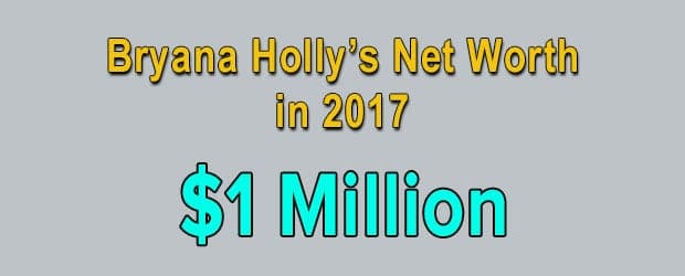 Bryana Holly's net worth is $1 Million
